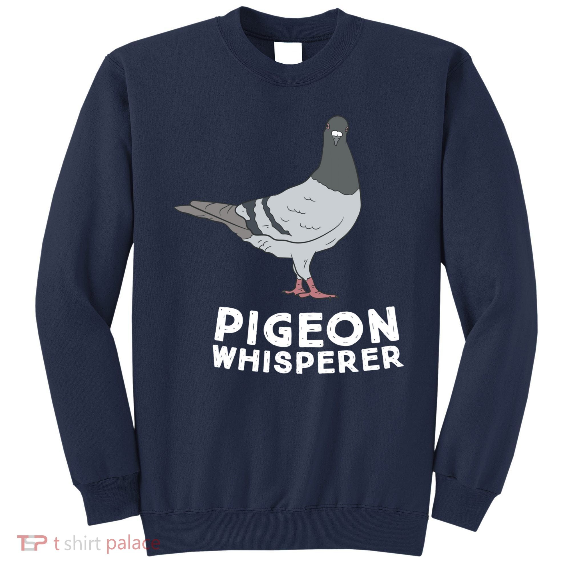 Pigeon Whisperer Pigeon Bird Cute Pigeon Whisperer Birds Sweatshirt
