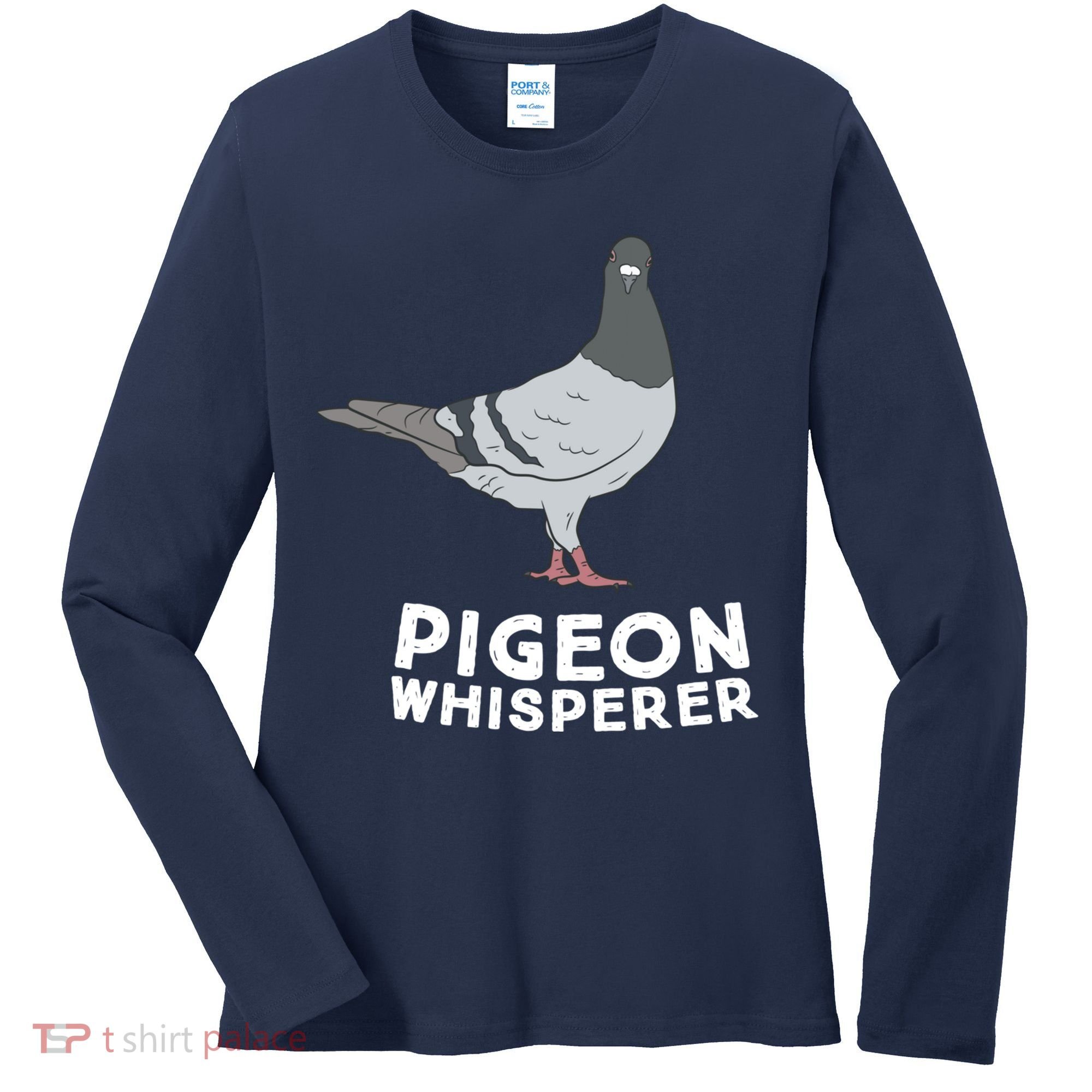 Pigeon Whisperer Pigeon Bird Cute Pigeon Whisperer Birds Women's Long Sleeve Shirt