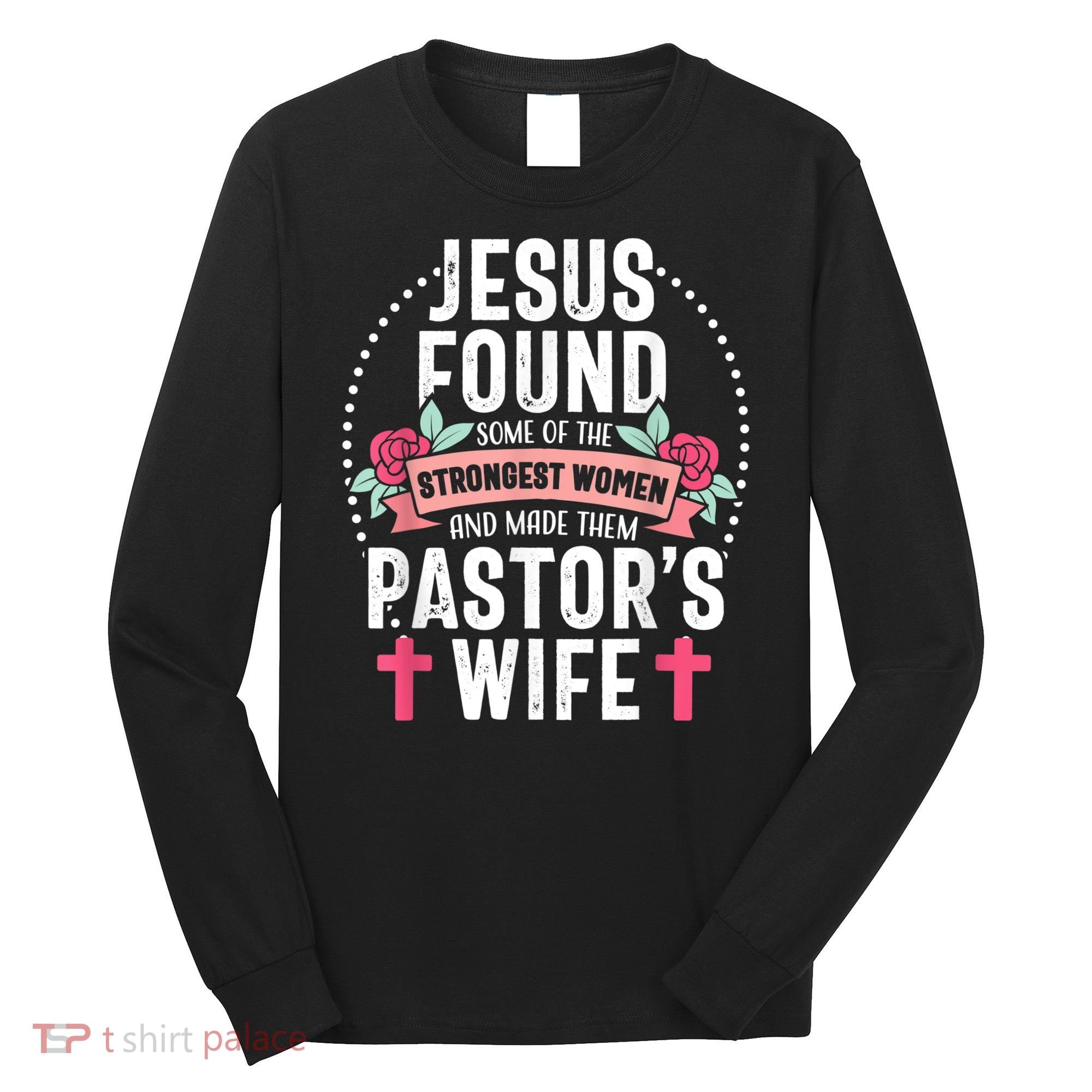 Pastor Wife Proud Jesus Christian Church Appreciation Long Sleeve Shirt