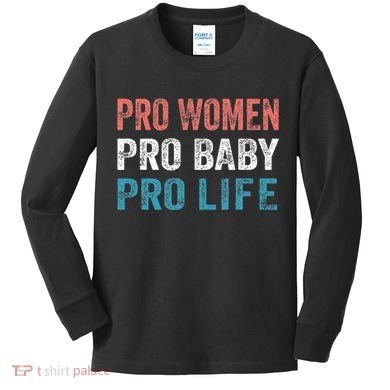 Pro Women Pro Baby Pro Life Kids Long Sleeve Shirt