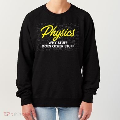 Physics Why Stuff Does Other Stuff I Funny Physicist Gift Women's Sweatshirt