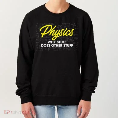 Physics Why Stuff Does Other Stuff I Funny Physicist Gift Women's Sweatshirt