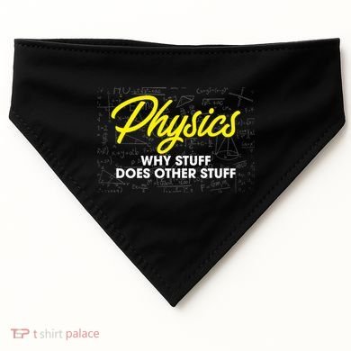 Physics Why Stuff Does Other Stuff I Funny Physicist Gift USA-Made Doggie Bandana