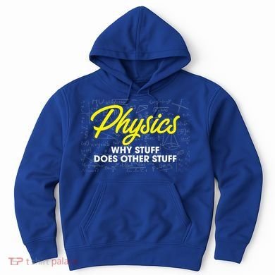 Physics Why Stuff Does Other Stuff I Funny Physicist Gift Hoodie