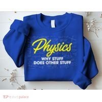 Physics Why Stuff Does Other Stuff I Funny Physicist Gift Sweatshirt thumb 2