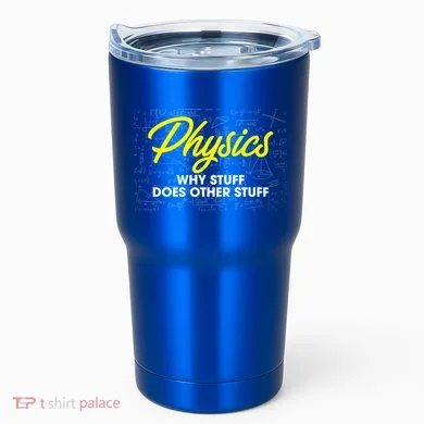 Physics Why Stuff Does Other Stuff I Funny Physicist Gift Tumbler