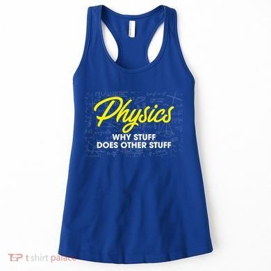 Physics Why Stuff Does Other Stuff I Funny Physicist Gift Women's Tank Top