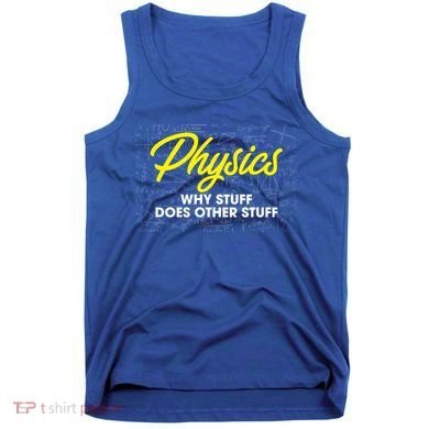 Physics Why Stuff Does Other Stuff I Funny Physicist Gift Tank Top