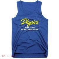 Physics Why Stuff Does Other Stuff I Funny Physicist Gift Tank Top thumb 0
