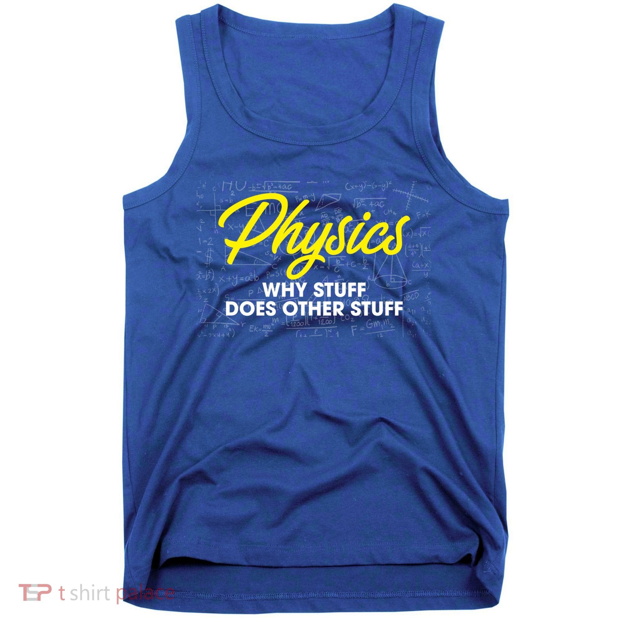 Physics Why Stuff Does Other Stuff I Funny Physicist Gift Tank Top