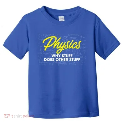 Physics Why Stuff Does Other Stuff I Funny Physicist Gift Toddler T-Shirt