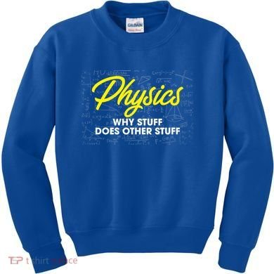 Physics Why Stuff Does Other Stuff I Funny Physicist Gift Kids Sweatshirt