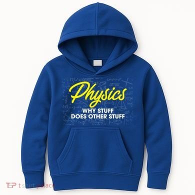 Physics Why Stuff Does Other Stuff I Funny Physicist Gift Kids Hoodie