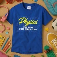 Physics Why Stuff Does Other Stuff I Funny Physicist Gift Kids T-Shirt thumb 3