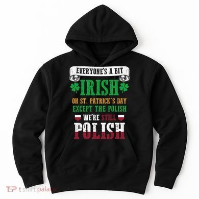 Polish We're Still Polish On St. Patrick's Day Hoodie