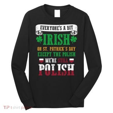 Polish We're Still Polish On St. Patrick's Day Long Sleeve Shirt