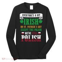 Polish We're Still Polish On St. Patrick's Day Long Sleeve Shirt thumb 0
