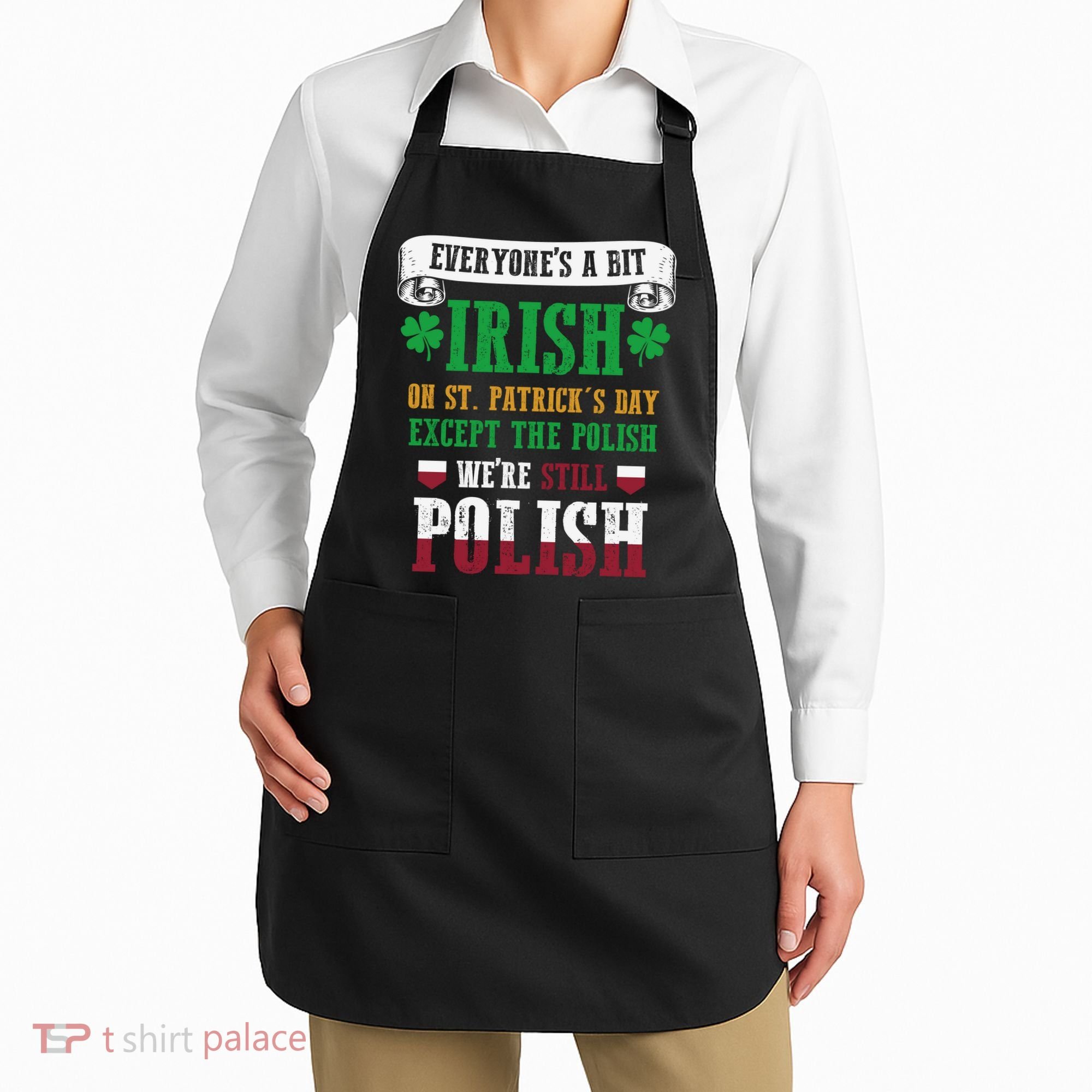 Polish We're Still Polish On St. Patrick's Day Apron