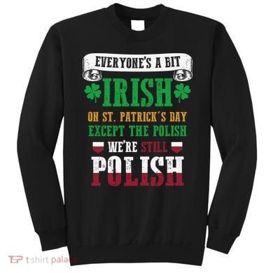 Polish We're Still Polish On St. Patrick's Day Sweatshirt