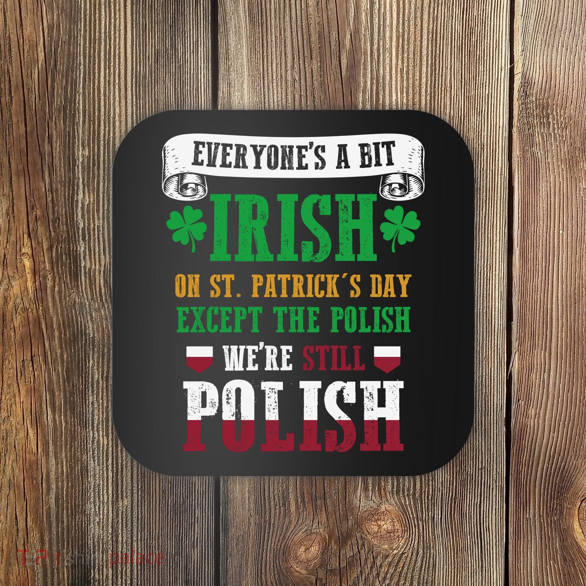 Polish We're Still Polish On St. Patrick's Day Coaster