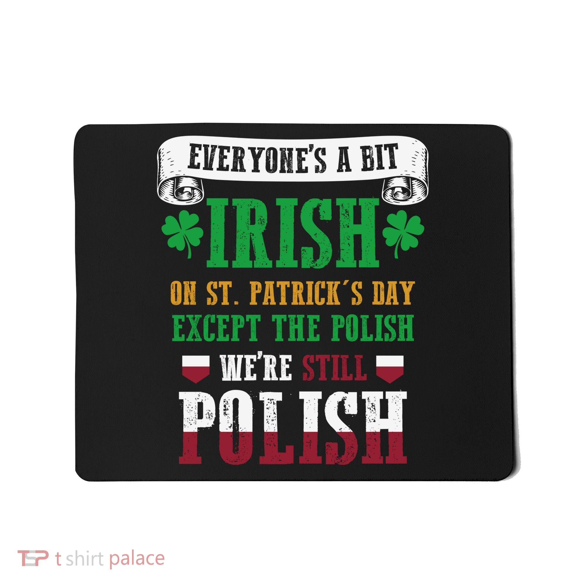 Polish We're Still Polish On St. Patrick's Day Mousepad
