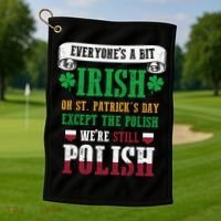 Polish We're Still Polish On St. Patrick's Day Golf Towel thumb 1