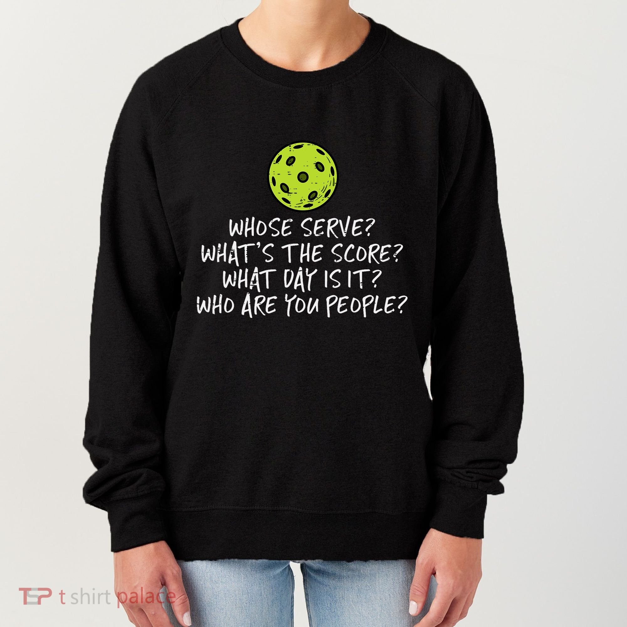 Pickleball Whose Serve Whats Score Pickle Ball Women's Sweatshirt