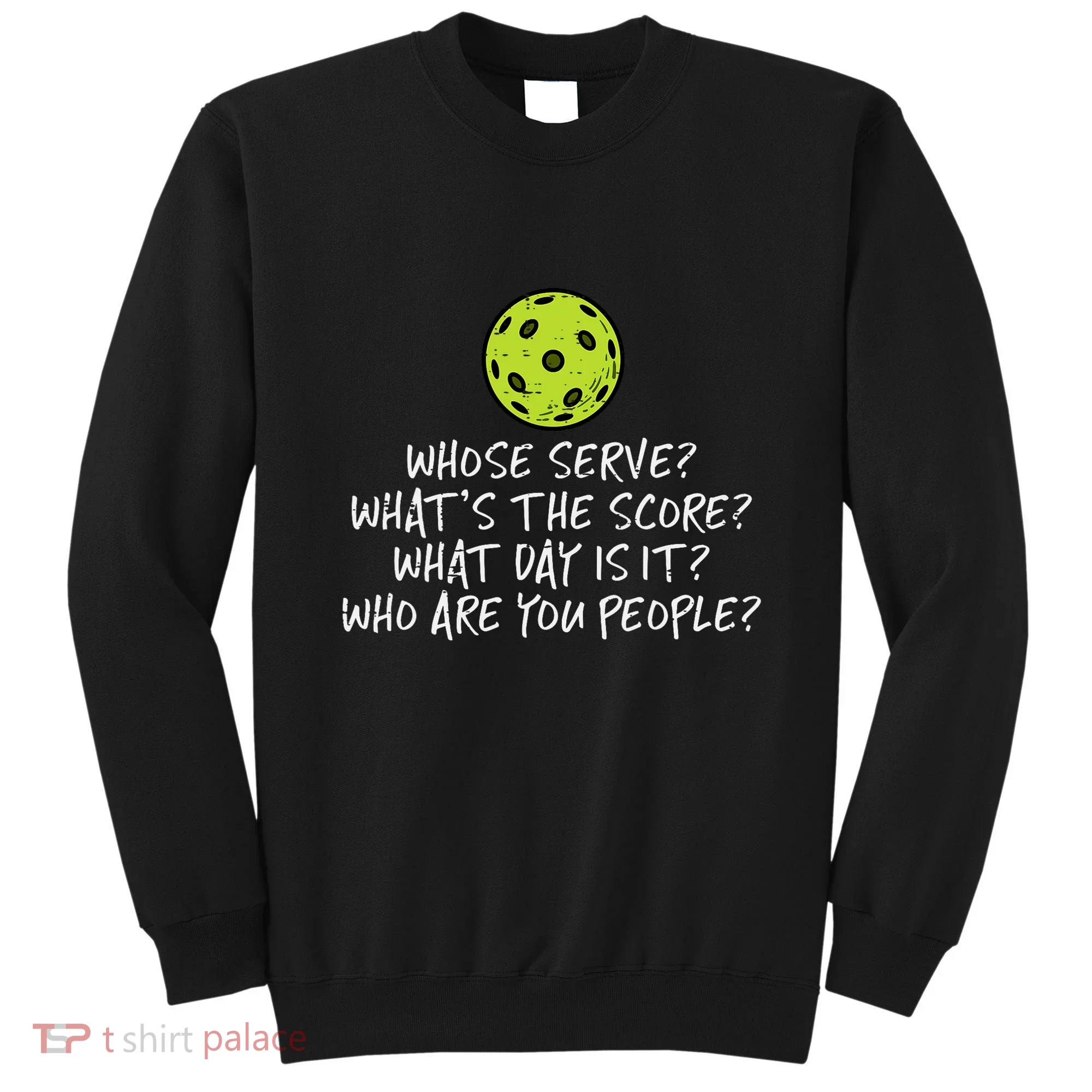 Pickleball Whose Serve Whats Score Pickle Ball Sweatshirt