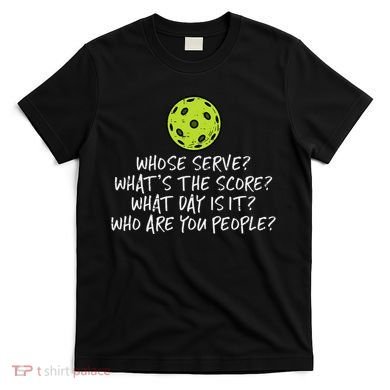 Pickleball Whose Serve Whats Score Pickle Ball T-Shirt