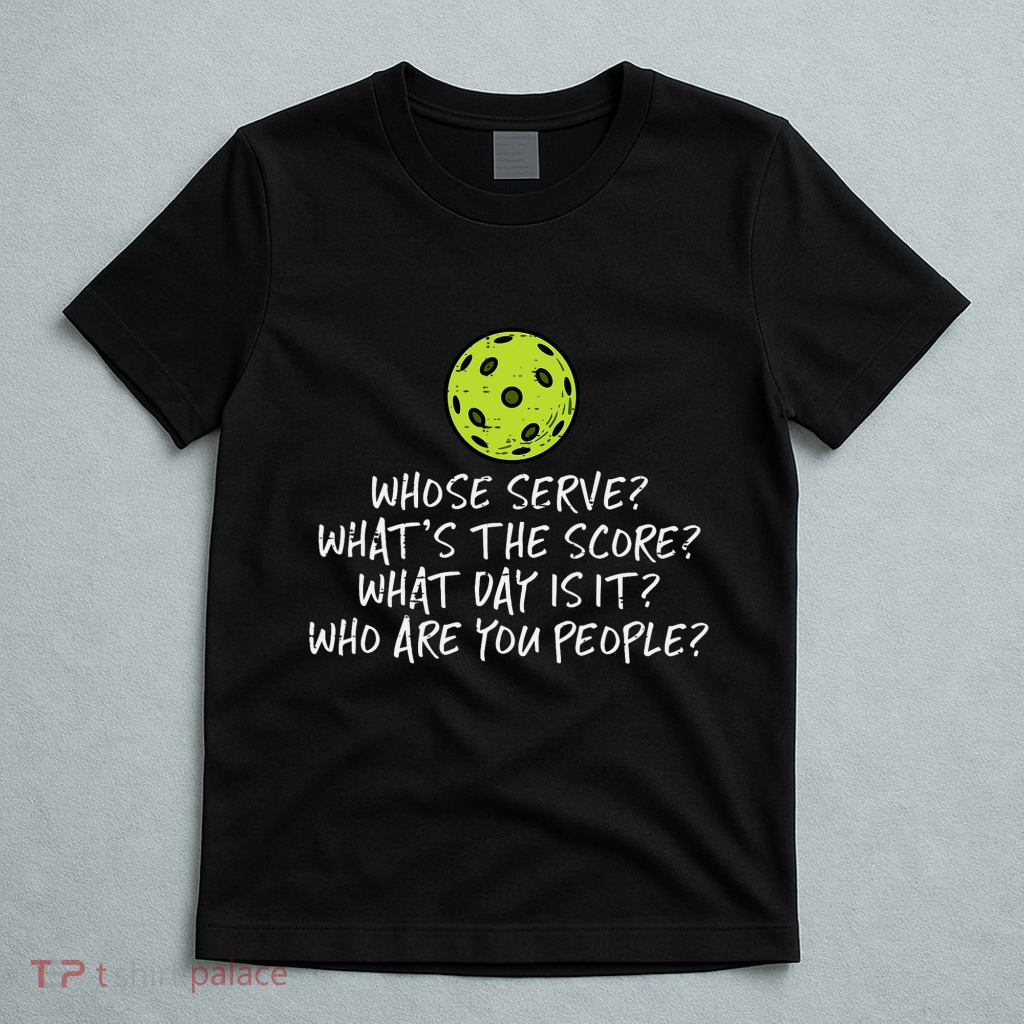Pickleball Whose Serve Whats Score Pickle Ball T-Shirt
