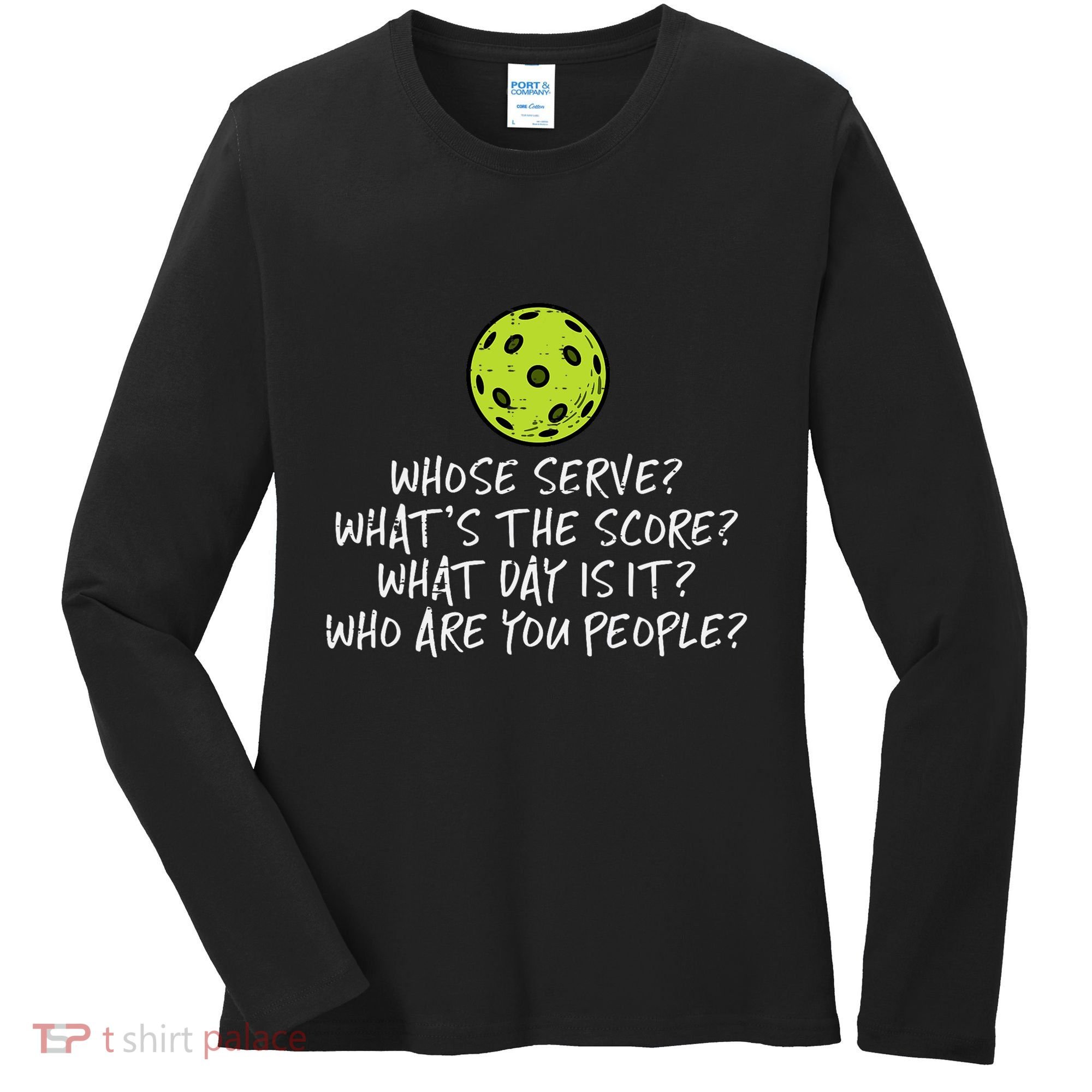 Pickleball Whose Serve Whats Score Pickle Ball Women's Long Sleeve Shirt