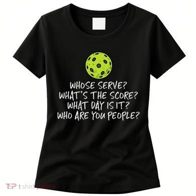 Pickleball Whose Serve Whats Score Pickle Ball Women's T-Shirt