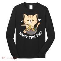 Pho What The Pho Cute Cat Vietnamese Food Pho Soup Ra Long Sleeve Shirt thumb 0