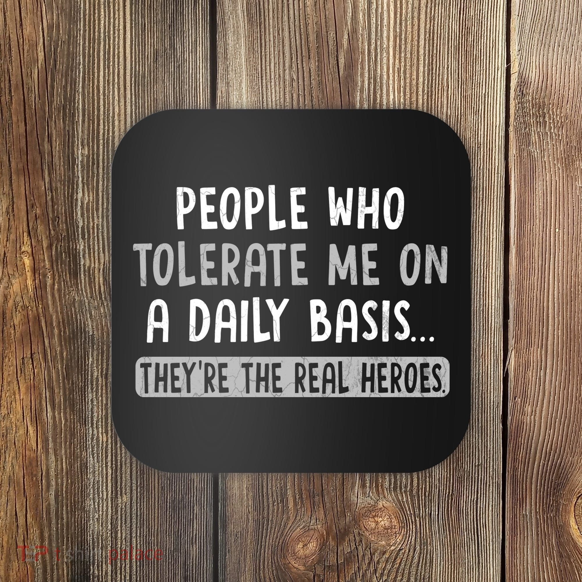 People Who Tolerate Me On A Daily Basis Funny Sarcastic Coaster