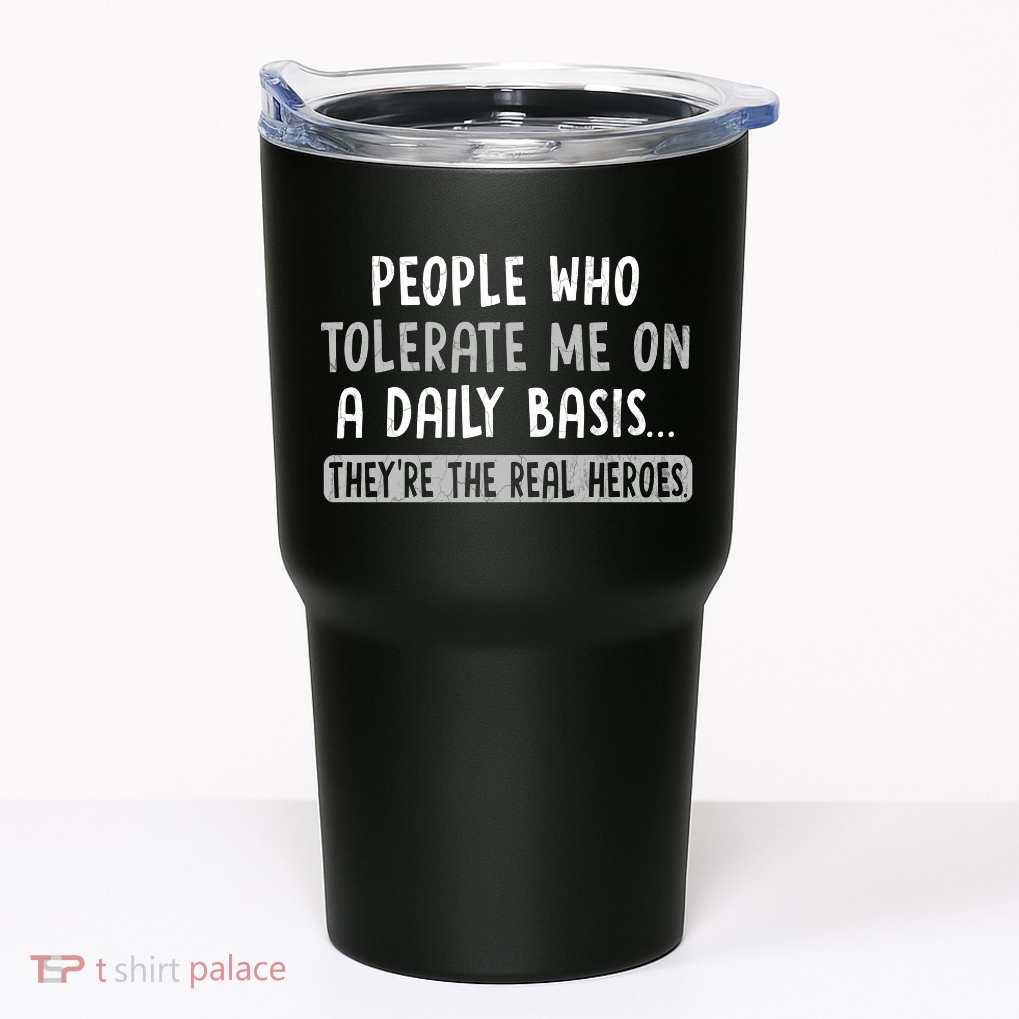 People Who Tolerate Me On A Daily Basis Funny Sarcastic Tumbler