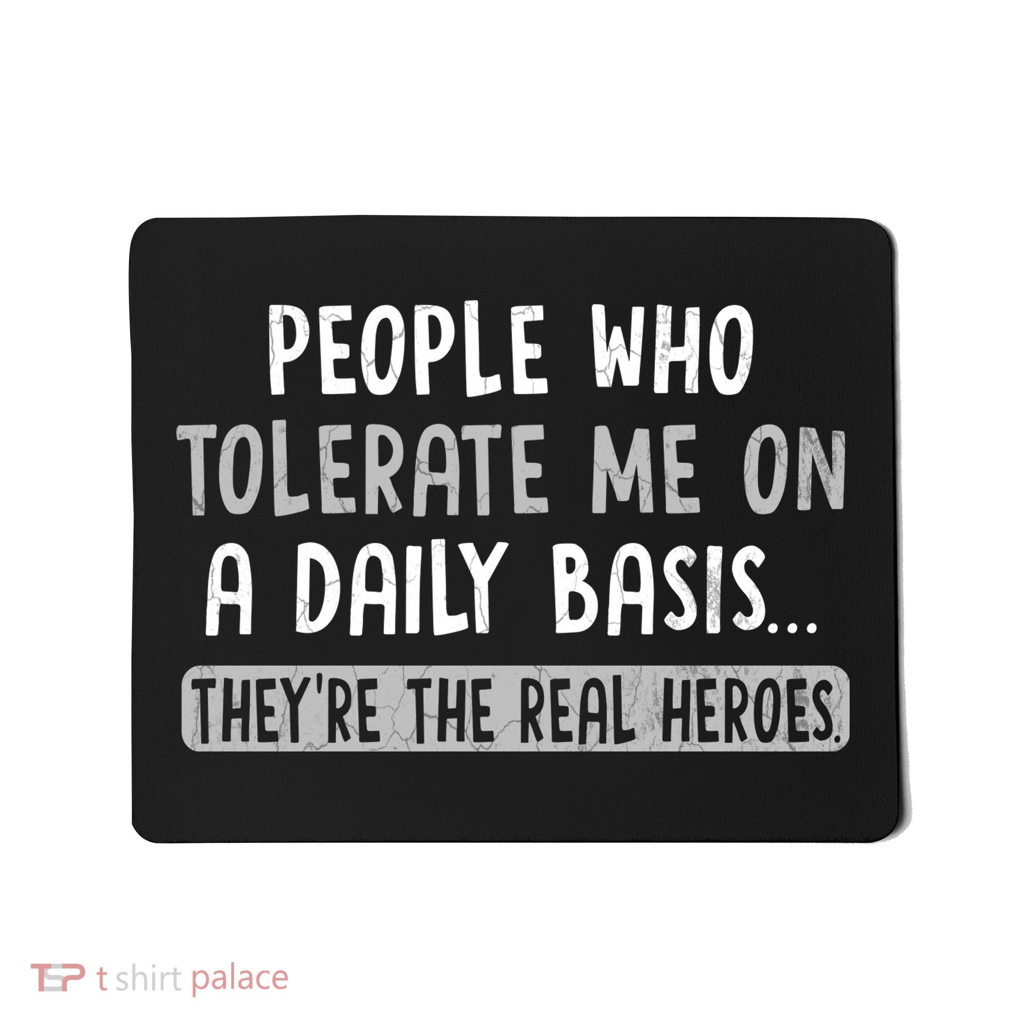 People Who Tolerate Me On A Daily Basis Funny Sarcastic Mousepad