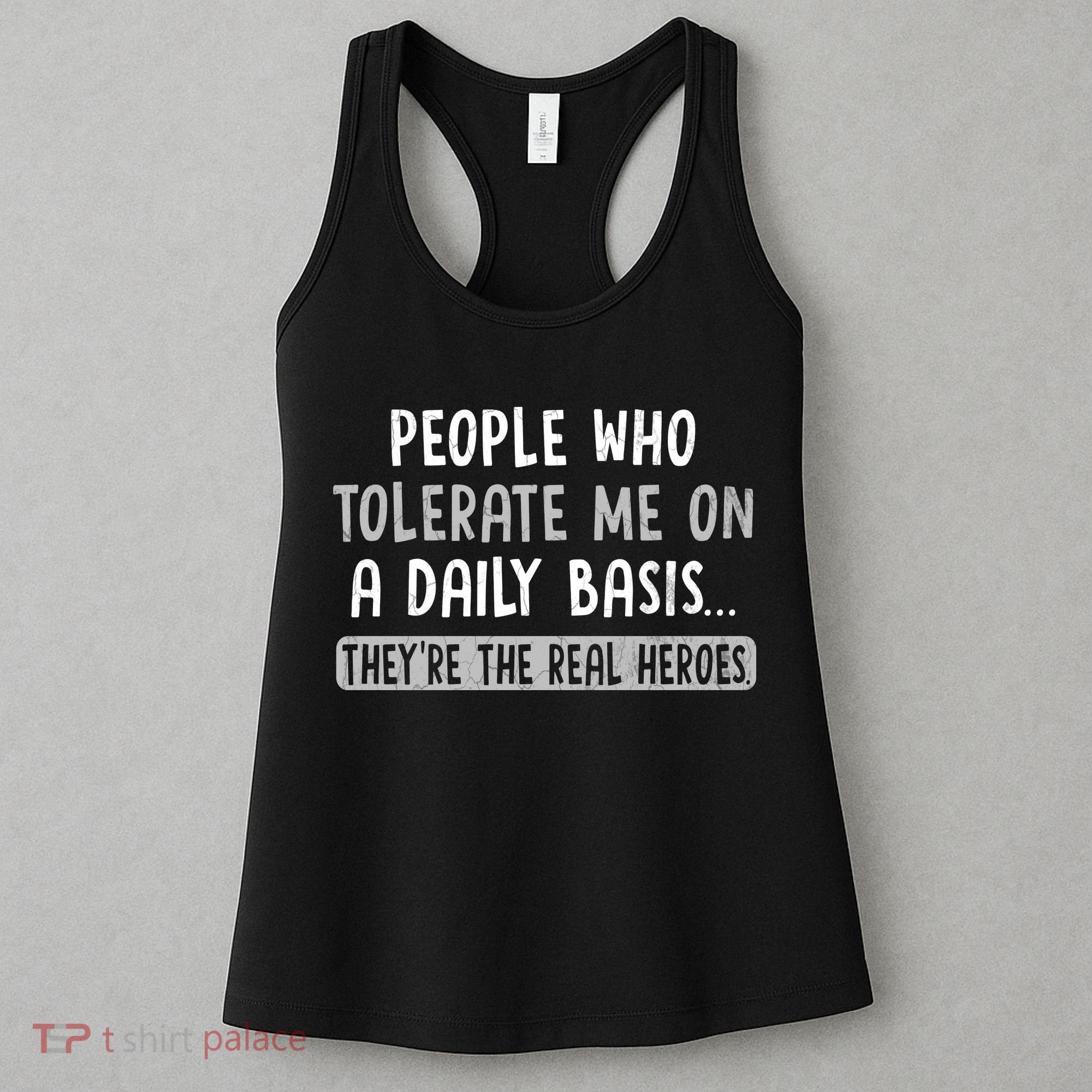 People Who Tolerate Me On A Daily Basis Funny Sarcastic Women's Tank Top