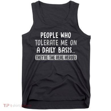 People Who Tolerate Me On A Daily Basis Funny Sarcastic Tank Top