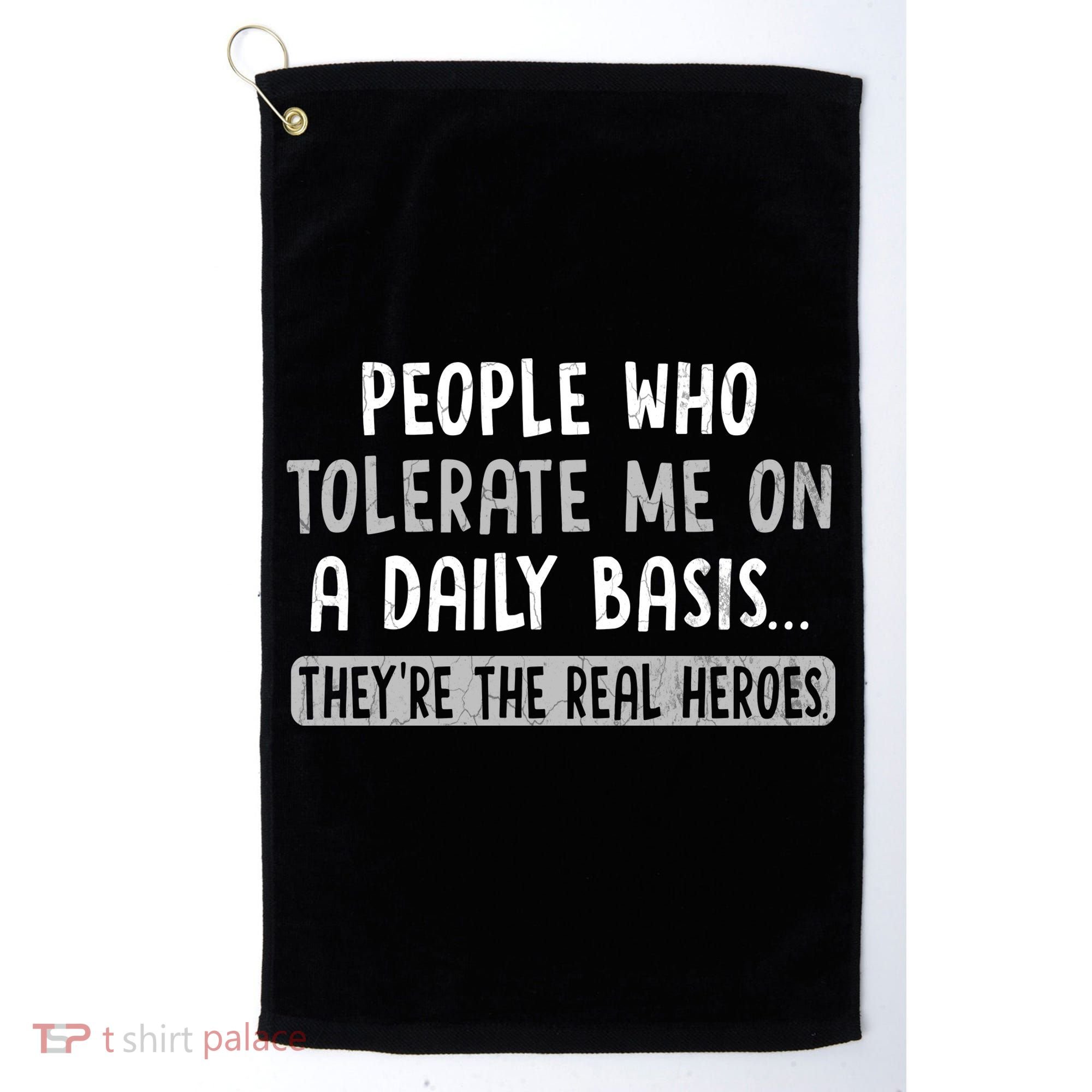 People Who Tolerate Me On A Daily Basis Funny Sarcastic Golf Towel