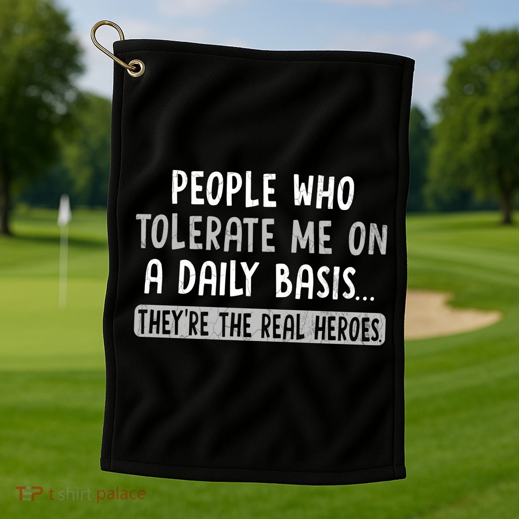 People Who Tolerate Me On A Daily Basis Funny Sarcastic Golf Towel