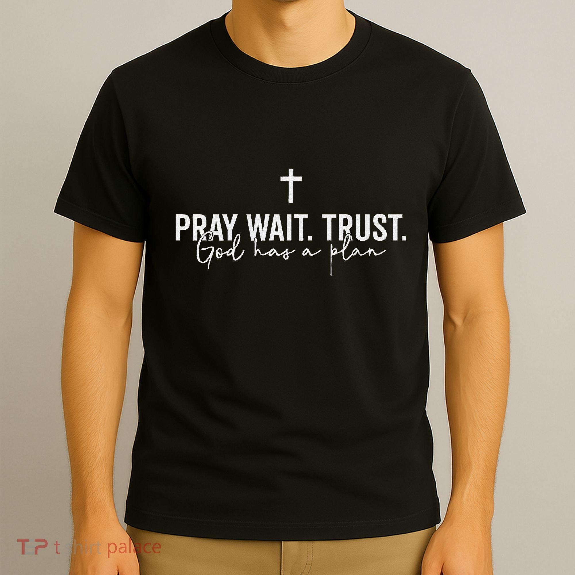 Pray Wait Trust God Has A Plan T-Shirt