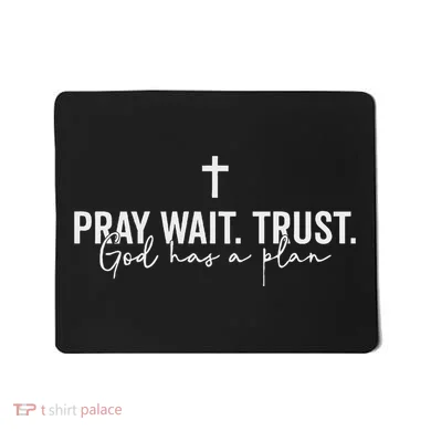Pray Wait Trust God Has A Plan Mousepad