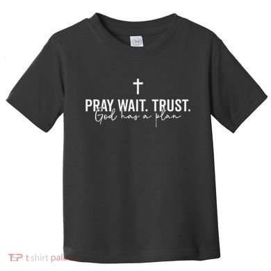 Pray Wait Trust God Has A Plan Toddler T-Shirt