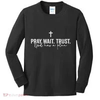 Pray Wait Trust God Has A Plan Kids Long Sleeve Shirt thumb 0