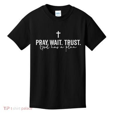 Pray Wait Trust God Has A Plan Kids T-Shirt