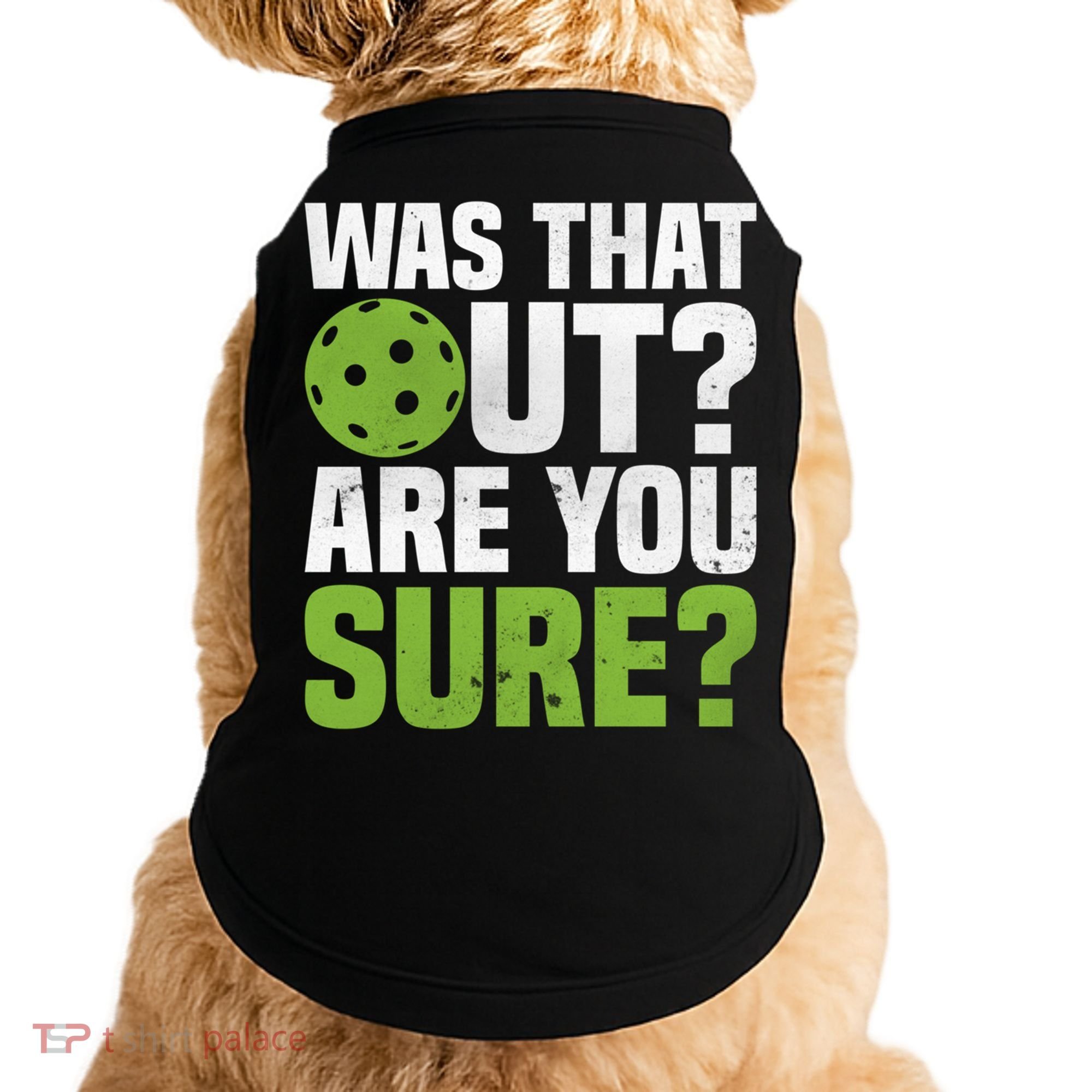 Pickleball Was That Out?Are You Sure? Gift Doggie Tank