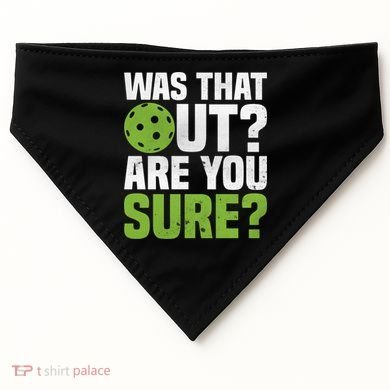 Pickleball Was That Out?Are You Sure? Gift USA-Made Doggie Bandana