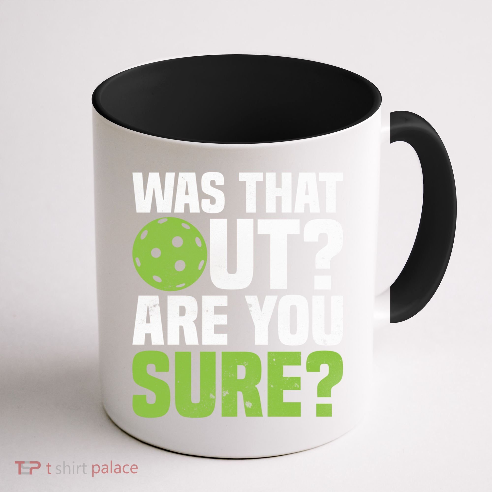 Pickleball Was That Out?Are You Sure? Gift Coffee Mug