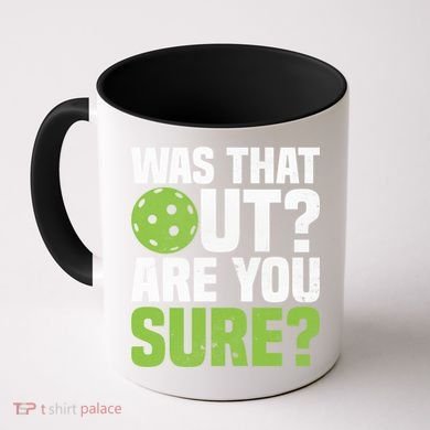 Pickleball Was That Out?Are You Sure? Gift Coffee Mug
