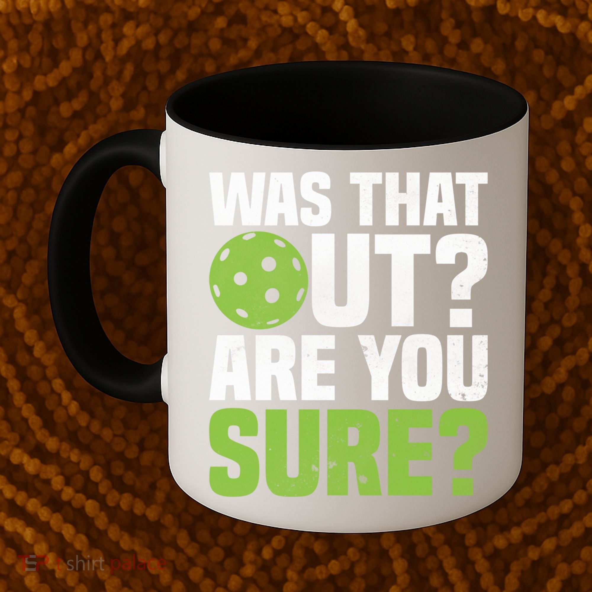 Pickleball Was That Out?Are You Sure? Gift Coffee Mug